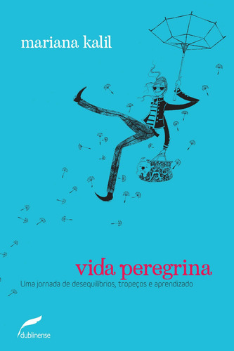 Vida peregrina: Uma jornada de desequilíbrios, tropeços e aprendizado, de Kalil, Mariana. Editora Dublinense Ltda., capa mole em português, 2013