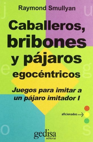 Caballeros, Bribones Y Pajaros Egocentricos, De Raymond Smullyan. Editorial Gedisa, Tapa Blanda, Edición 1 En Español