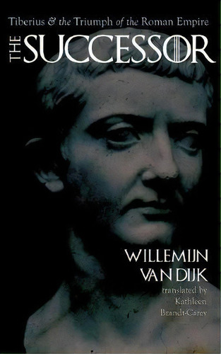 The Successor : Tiberius And The Triumph Of The Roman Empire, De Willemijn Van Van Dijk. Editorial Baylor University Press, Tapa Dura En Inglés