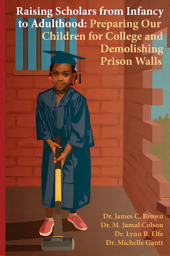 Raising Scholars From Infancy To Adulthood: Preparing Our Children For College And Demolishing Pr..., De Colson, M. Jamal. Editorial Lightning Source Inc, Tapa Blanda En Inglés