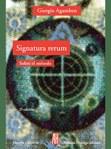 Signatura Rerum Sobre El Metodo, De Agamben, Giorgio. Editorial Adriana Hidalgo Editora, Tapa Blanda, Edición 1 En Español, 2018