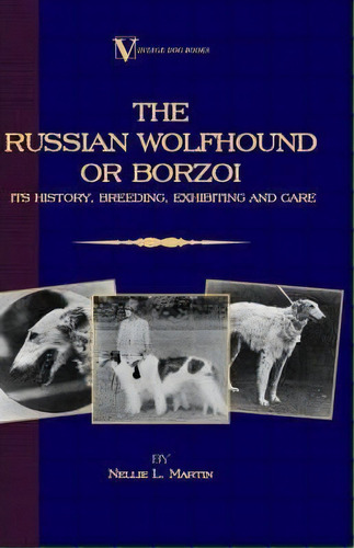 Borzoi - The Russian Wolfhound. Its History, Breeding, Exhibiting And Care (vintage Dog Books Bre..., De L.  Nellie Martin. Editorial Read Books, Tapa Blanda En Inglés