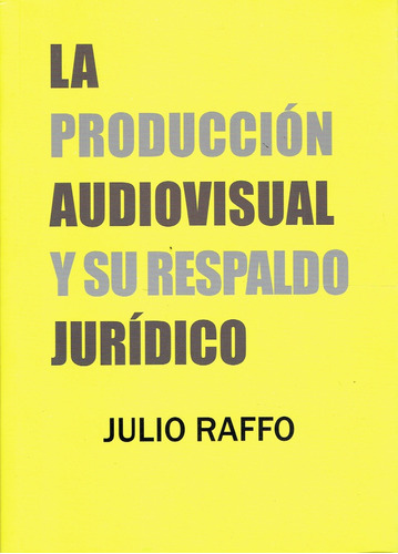 Producción Audiovisual Y Su Respaldo Jurídico, La  - Julio R