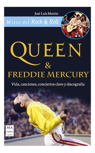 Queen Y Freddie Mercury . Vida, Canciones, Conciertos Clave
