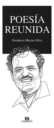 Poesia reunida, de Desiderio Macias Silva. Editorial Universidad Autónoma de Aguascalientes, tapa pasta blanda, edición 1 en español, 2015
