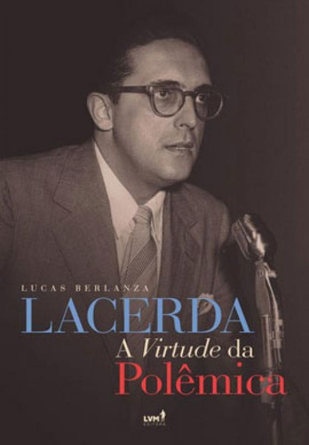 Lacerda: A Virtude Da Polêmica, De Berlanza, Lucas. Lvm Editora, Capa Mole Em Português