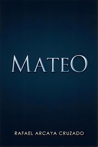 Mateo, De Rafael Arcaya Cruzado. Editorial Xlibris, Tapa Blanda En Español