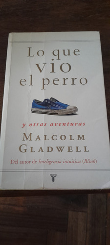 Lo Que Vio El Perro. Malcolm Gladwell (Usado)