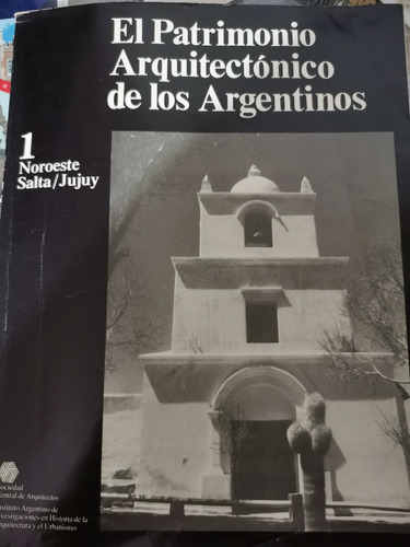 El Patrimonio Arquitectónico De Los Argentinos. 1. Salta Y J