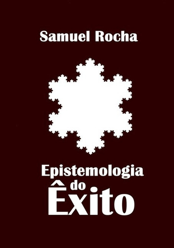 Epistemologia Do Êxito, De Samuel Rocha. Série Não Aplicável, Vol. 1. Editora Clube De Autores, Capa Mole, Edição 1 Em Português, 2021