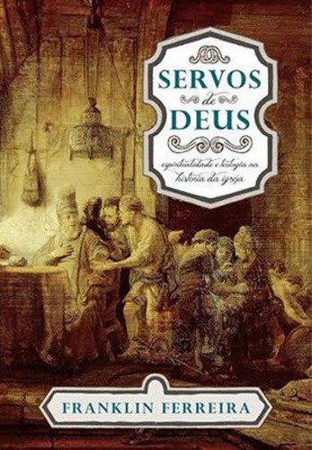 Servos de Deus, de Ferreira, Franklin. Editora Fiel, capa mole, edição edição - 2013 em português