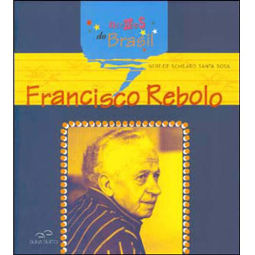 Francisco Rebolo - Serie Nomes Do Brasil, De Rosa, Nereide Schilaro Santa. Editora Duna Dueto, Capa Mole Em Português, 2003