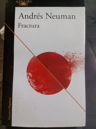 Fractura ,andrés Neuman , Alfaguara 