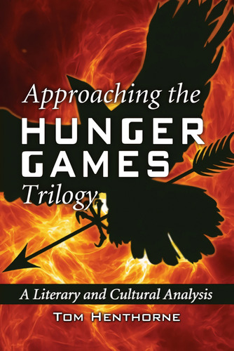  Approaching The Hunger Games Trilogy  -  Henthorne, Tom 