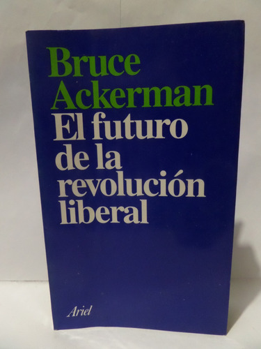 El Futuro De La Revolución Liberal - Bruce Ackerman