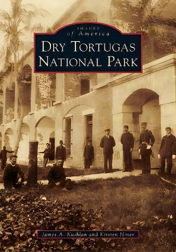 Dry Tortugas National Park, De James A. Kushlan. Editorial Arcadia Publishing, Tapa Blanda En Inglés