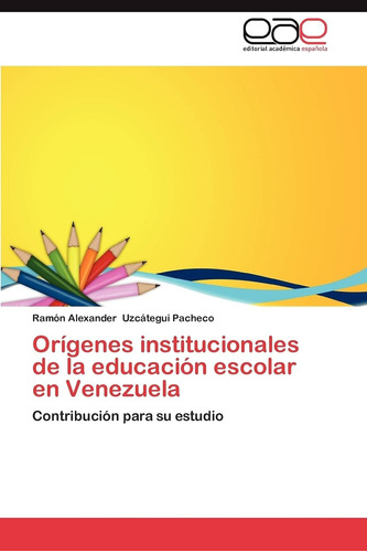 Libro: Orígenes Institucionales Educación Escolar Ve