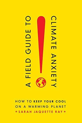 A Field Guide To Climate Anxiety: How To Keep Your Cool On A Warming Planet, De Ray, Sarah Jaquette. Editorial University Of California Press, Tapa Blanda En Inglés