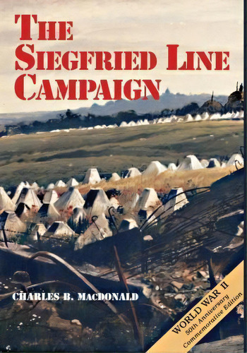 The Siegfried Line Campaign, De Charles B Macdonald. Editorial Createspace Independent Publishing Platform, Tapa Blanda En Inglés