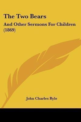 The Two Bears : And Other Sermons For Children (1869) - J...