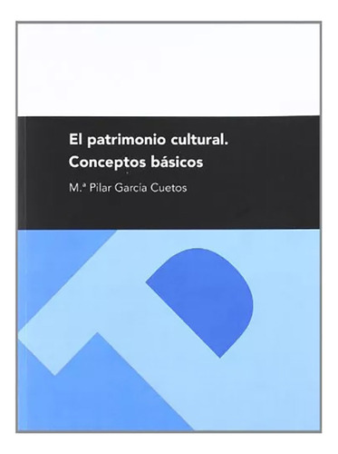El Patrimonio Cultural. Conceptos Basicos - #w