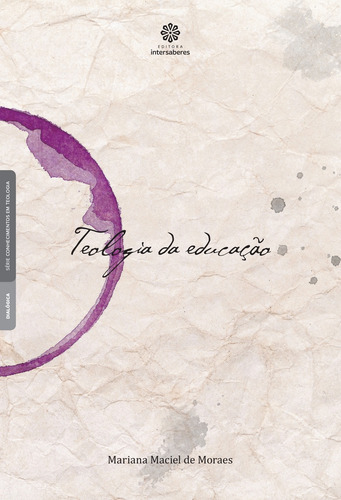 Teologia da educação, de Moraes, Mariana Maciel De. Série Conhecimentos em Teologia Editorial Editora Intersaberes Ltda., capa mole em português, 2015