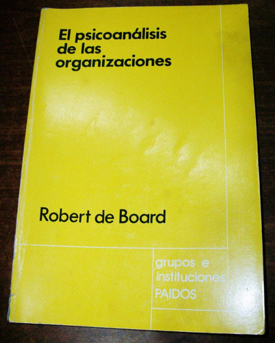 El Psicoanálisis De Las Organizaciones - Robert De Board