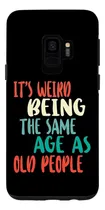 Comprar Galaxy S9 Its Weird Being The Same Age As Old People Old Age