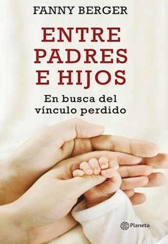 Entre Padres E Hijos, De Berger Furman Fanny., Vol. 1. Editorial Planeta, Tapa Blanda En Español