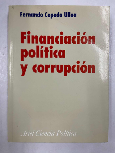 Financiacion Politica Y Corrupcion - Fernando Cepeda