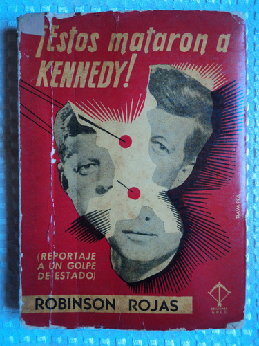 ¡ Estos Mataron A Kennedy ! - Robinson Rojas, Ed Arco, 6a Ed