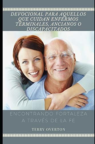 Devocional Para Cuidadores de Enfermos Terminales  Ancianos O Discapacitados, de Terry Overton. Editorial Independently Published, tapa blanda en español, 2018