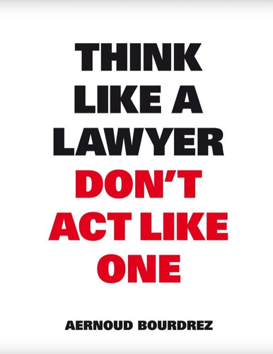 Think Like A Lawyer, Don't Act Like One. 