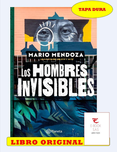 Los Hombres Invisibles / Mario Mendoza Tapa Dura( Nuevos)