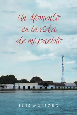 Libro Un Momento En La Vida De Mi Pueblo - Luis Mulford