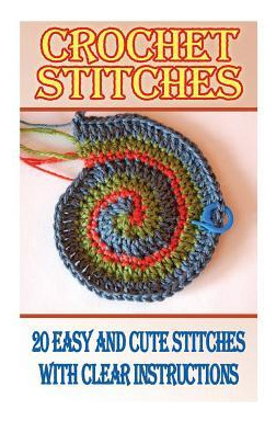Libro Crochet Stitches : 20 Easy And Cute Stitches With C...