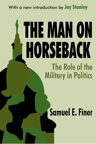 Libro: The Man On Horseback: The Role Of The Military In