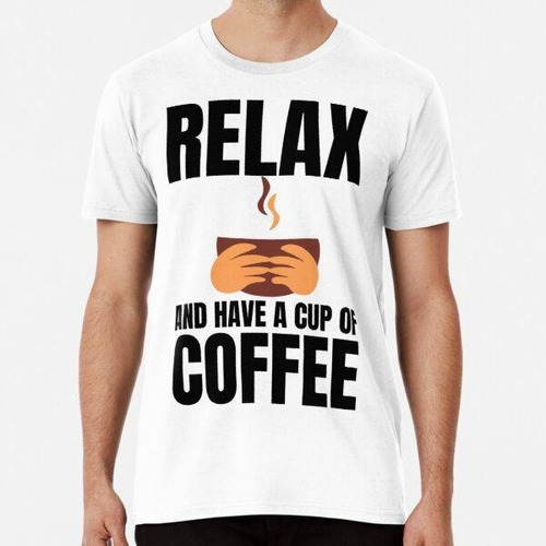 Remera Relájate Y Toma Una Taza De Café Camiseta Algodon Pre