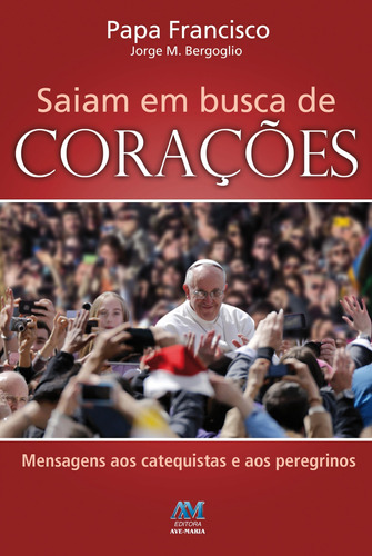 Saiam em busca de corações, de Jorge M. Bergoglio - Papa Francisco. Editora Ação Social Claretiana, capa mole em português, 2014