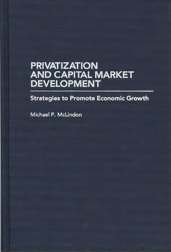 Privatization And Capital Market Development, De Michael P. Mclindon. Editorial Abc Clio, Tapa Dura En Inglés