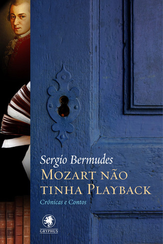 Mozart não tinha play-back: Contos e crônicas, de Bermudes, Sergio. Pinto & Zincone Editora Ltda., capa mole em português, 2010