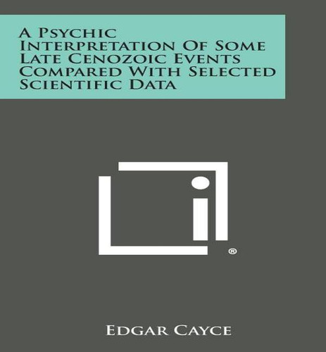A Psychic Interpretation Of Some Late Cenozoic Events Compared With Selected Scientific Data, De Edgar Cayce. Editorial Literary Licensing, Llc, Tapa Blanda En Inglés