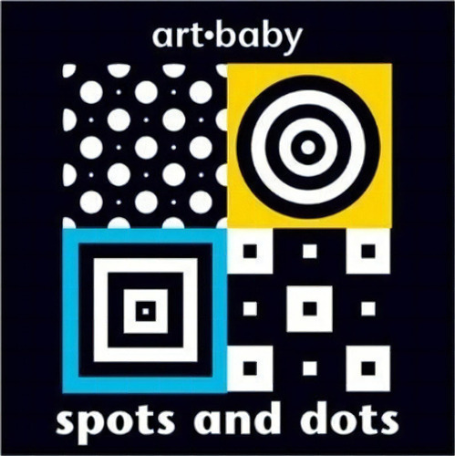 Spots And Dots, De Chez Picthall. Art Baby, Vol. 1. Editorial Two-can Publishers En Inglés, 2007