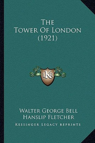 The Tower Of London (1921), De Bell, Walter George., Vol. 1. Editorial Kessinger Pub Llc, Tapa Blanda En Inglés
