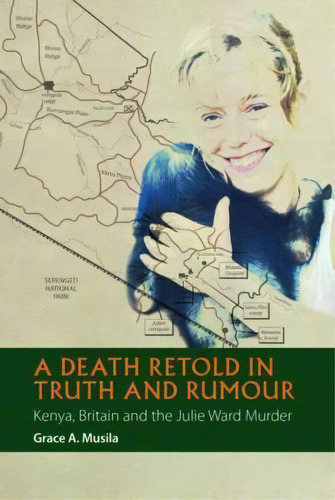 A Death Retold In Truth And Rumour - Kenya, Britain And The Julie Ward Murder, De Grace A. Musila. Editorial James Currey, Tapa Dura En Inglés