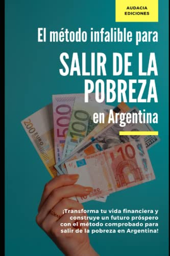 El Metodo Infalible Para Salir De La Pobreza En Argentina: ¡