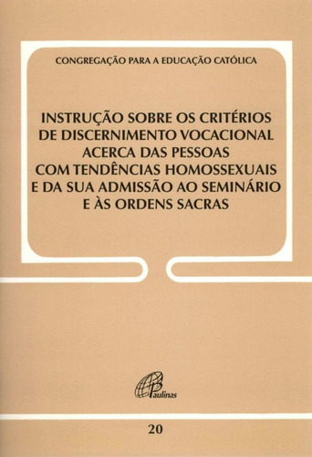 Instrução sobre os critérios de discernimento vocacional acerca das pessoas: com tendências homossexuais e da sua admissão ao seminário e às ordens sacr, de Congregação para a Educação Católica. Editora Pia Sociedade Filhas de São Paulo em português, 2005