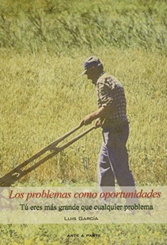 Los Problemaso Oportunidades - Luis Garcia, De Luis Garcia. Editorial Arte Y Parte, Artnovela En Español