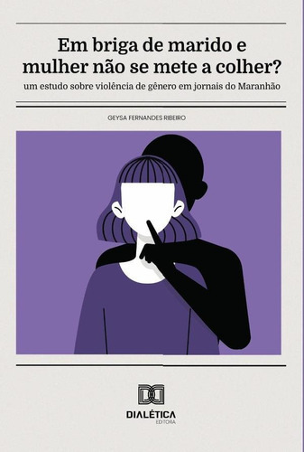 Em Briga De Marido E Mulher Não Se Mete A Colher?, De Geysa Fernandes Ribeiro. Editorial Dialética, Tapa Blanda En Portugués, 2022