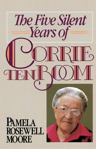 The Five Silent Years Of Corrie Ten Boom, De Pamela Rosewell Moore. Editorial Zondervan, Tapa Blanda En Inglés